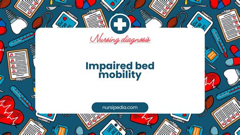 Impaired Bed Mobility Nursing Diagnosis Characteristics Interventions Impaired Bed Mobility Nursing Diagnosis Characteristics Interventions
